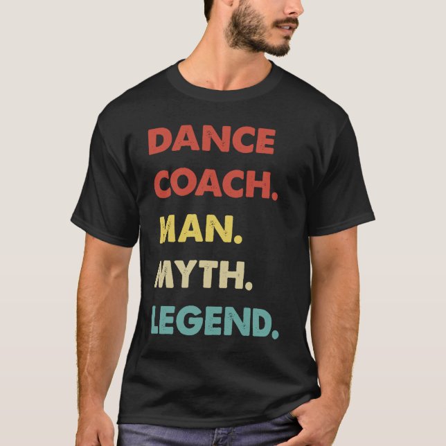 Dance Coach Man Myth Legend T-Shirt (Front)