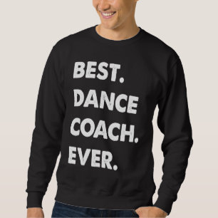 Dance Coach Profession Best Dance Coach Ever Sweatshirt