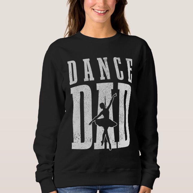Dance Dad Ballet Dancer Ballerina Dancing Father's Sweatshirt (Front)