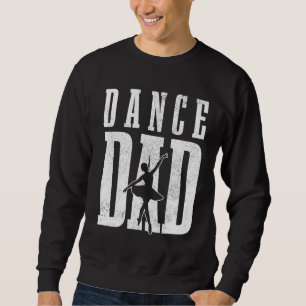 Dance Dad Ballet Dancer Ballerina Dancing Father's Sweatshirt
