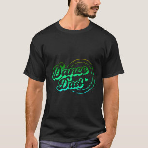 Dance Dad Dancing Daddy Proud Dancer Dad Father'S  T-Shirt