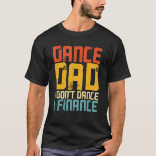 Dance Dad Finance Dancer Papa On Fathers Day T-Shirt