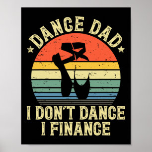 Dance Dad I Don't Dance I Finance Dancing Daddy Poster