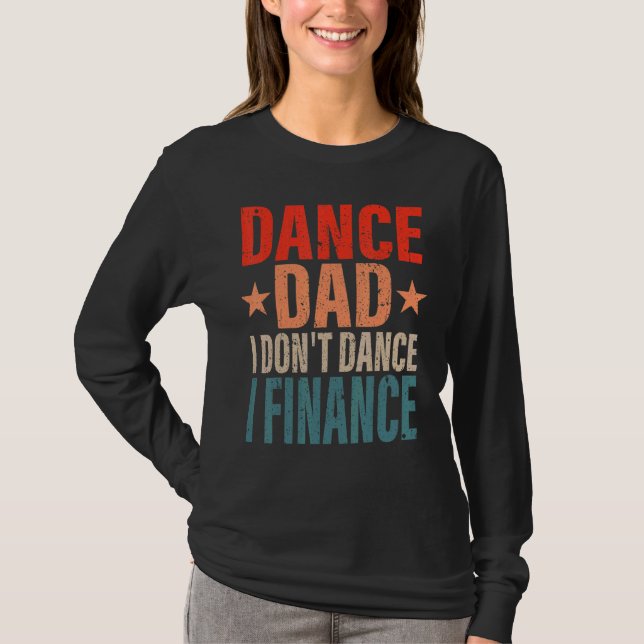 Dance Dad I Don't Dance I Finance Dancing Daddy  S T-Shirt (Front)