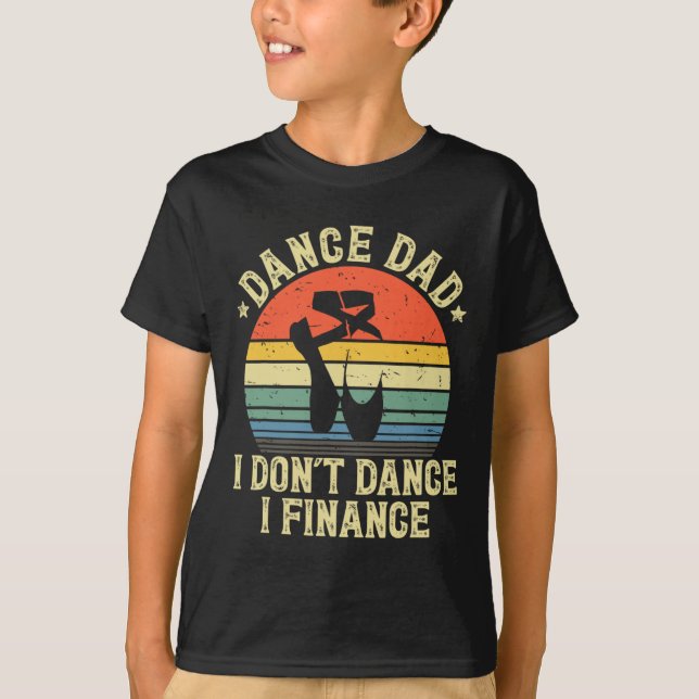 Dance Dad I Don't Dance I Finance Dancing Daddy  T-Shirt (Front)