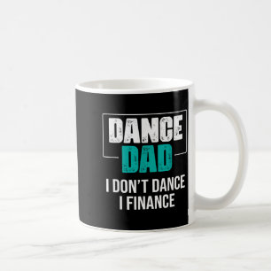Dance Dad I Don't Dance I Finance - Funny Dad Sayi Coffee Mug