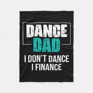 Dance Dad I Don't Dance I Finance - Funny Dad Sayi Fleece Blanket