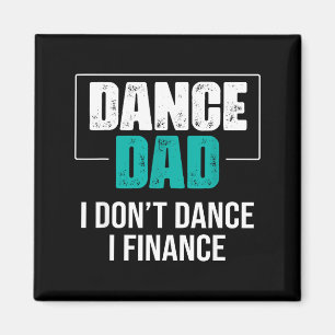 Dance Dad I Don't Dance I Finance - Funny Dad Sayi Magnet