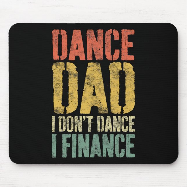 Dance Dad I Don't Dance I Finance Shirt Daddy Fath Mouse Pad (Front)