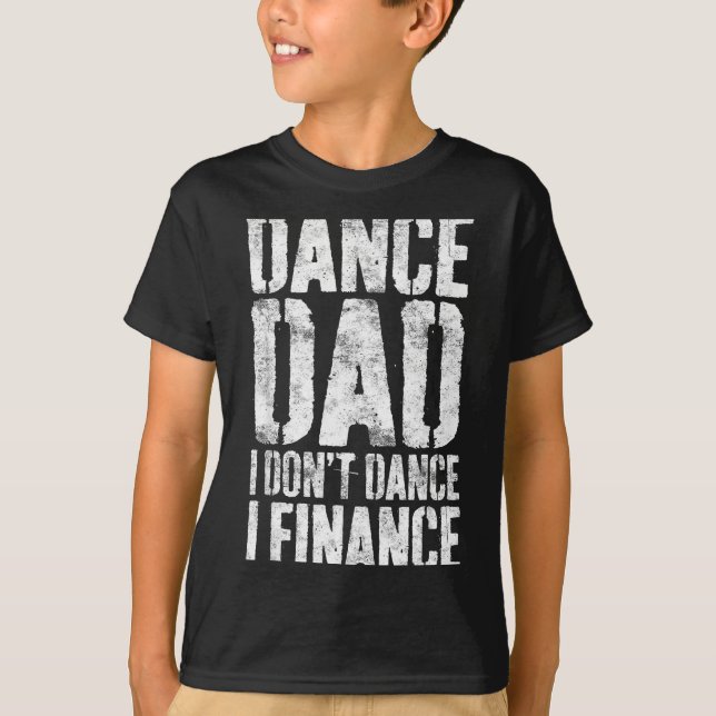 Dance Dad I Don't Dance I Finance Shirt Men Father (Front)