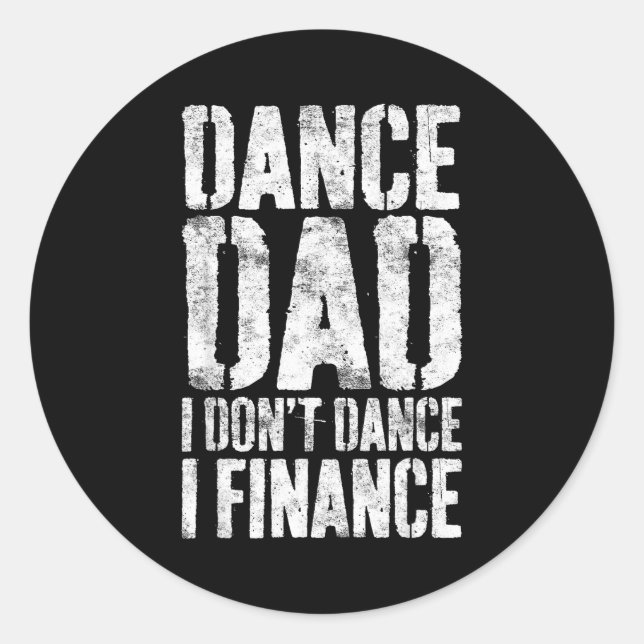 Dance Dad I Don't Dance I Finance Shirt Men Father Classic Round Sticker (Front)