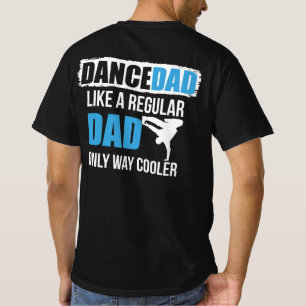 Dance Dad Like A Regular Dad Only Way Cooler Fathe T-Shirt