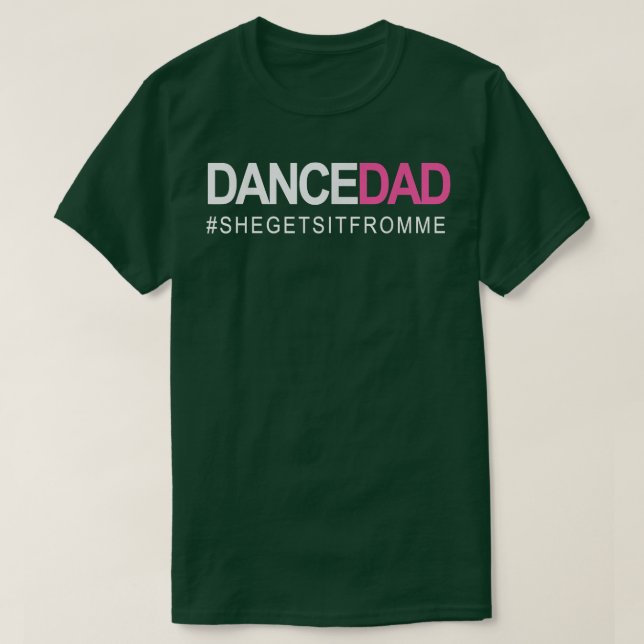 Dance Dad N Proud Dancing Daddy As She Gets It Fro T-Shirt (Design Front)