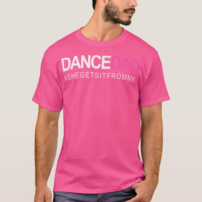 Dance Dad N Proud Dancing Daddy As She Gets It Fro T-Shirt (Front)