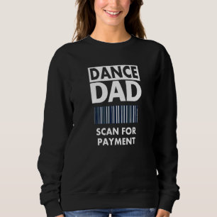 Dance Dad Scan Barcode For Payment Sweatshirt
