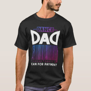 Dance Dad Scan Payment T-Shirt