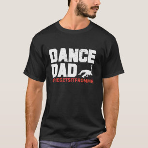 Dance Dad She Gets it From Me Funny Dancing Though T-Shirt