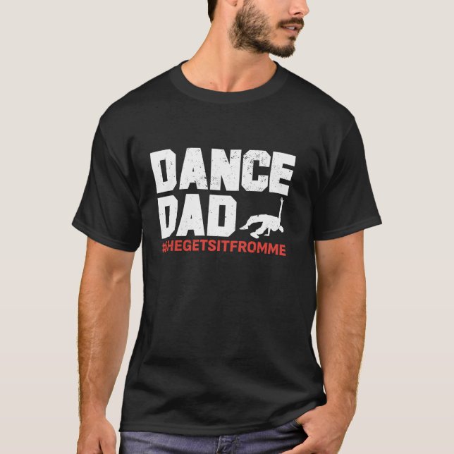 Dance Dad She Gets it From Me Funny Dancing Though T-Shirt (Front)