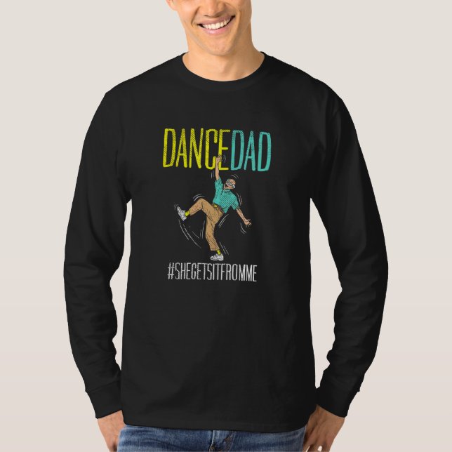 Dance Dad She Gets It From Me T-Shirt (Front)