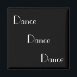 Dance Dance Dance White on Black Magnet<br><div class="desc">Great magnet for the dance student or professional.</div>