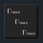 Dance Dance Dance White on Black Magnet<br><div class="desc">Great magnet for the dance student or professional.</div>