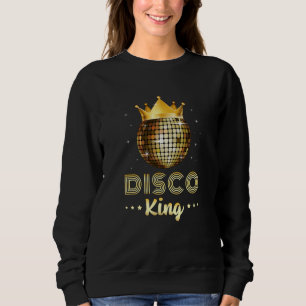 Dance Dancing Disco King Dancer Party Gift Idea Sweatshirt