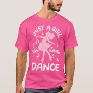 Dance Dancing Just A Girl Who Loves Dance T-Shirt