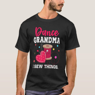 Dance Grandma  I Sew Things T-Shirt