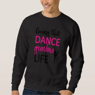 Dance Grandma Life Dancing Grandmother Of A Dancer Sweatshirt