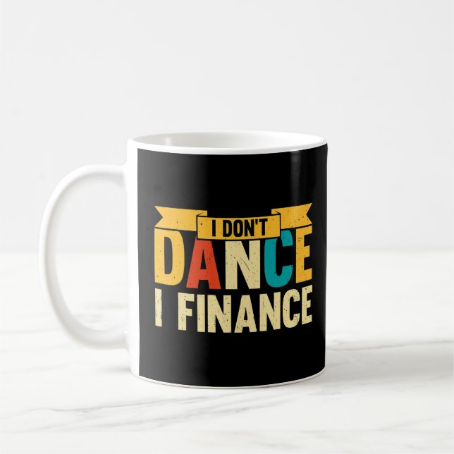 Dance  I Don't Dance I Finance Dancing Dancer  Coffee Mug (Left)