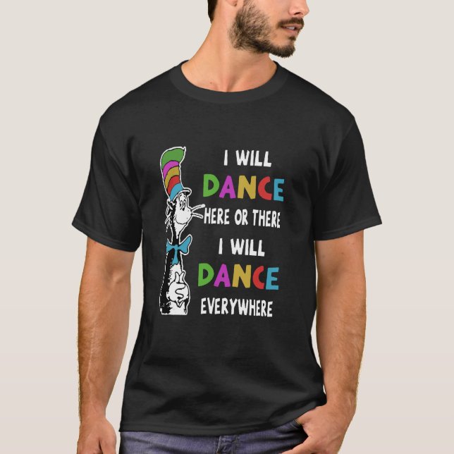 Dance - I Will Dance Here Or There T-Shirt (Front)