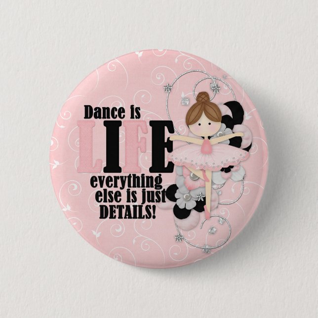 Dance is life 6 cm round badge (Front)