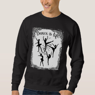Dance Is Life Ballet Dancing Ballerina Teen Tween Sweatshirt