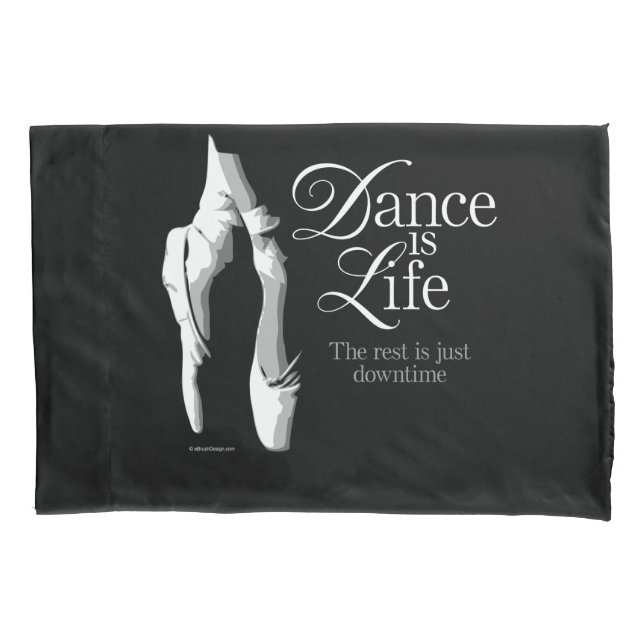 Dance Is Life Pillowcase (Front)