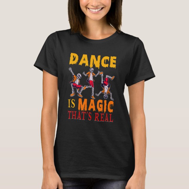 Dance Is Magic That's Real Three Skeletons Dance T T-Shirt (Front)
