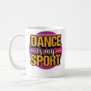 Dance Is My Sport Dancing Ballet Breakdance Hip Ho Coffee Mug