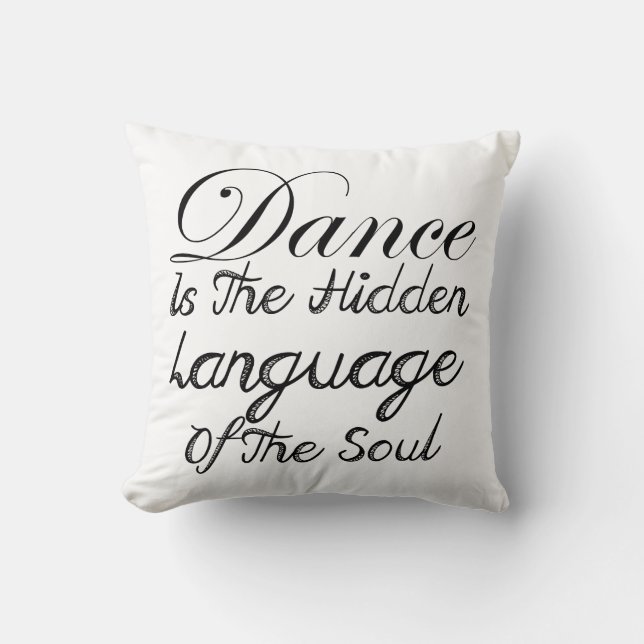 Dance Is The Hidden Language Of The Soul Cushion (Front)