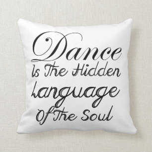 Dance Is The Hidden Language Of The Soul Cushion