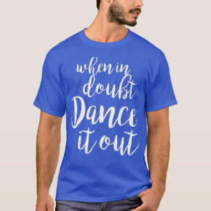 Dance It Out - Cute Dance shirt and Dance Gift