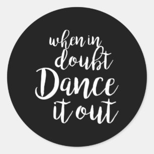 Dance It Out Dance And Dance For Dancers Classic Round Sticker