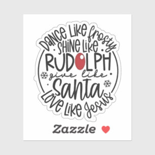 Dance Like Frosty Shine like Rudolph Christmas
