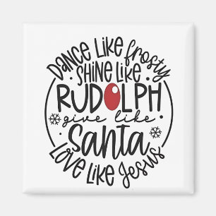 Dance Like Frosty Shine like Rudolph Christmas Magnet