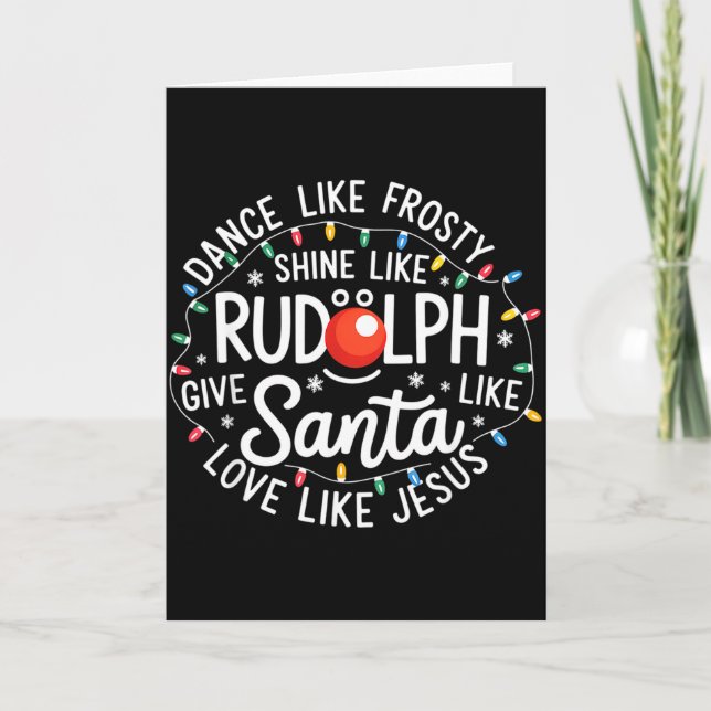 Dance Like Frosty Shine Like Rudolph Give Like San Card (Front)