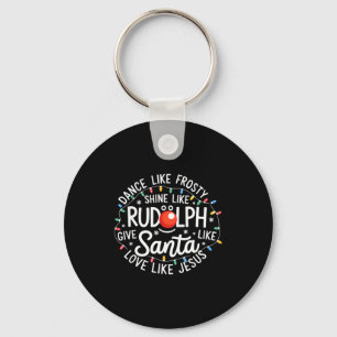 Dance Like Frosty Shine Like Rudolph Give Like San Key Ring