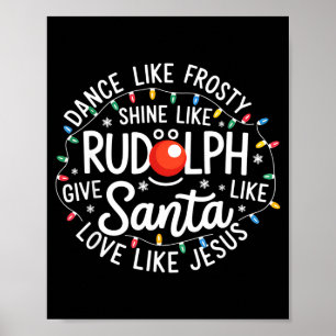 Dance Like Frosty Shine Like Rudolph Give Like San Poster