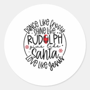 Dance Like Frosty Shine Like Rudolph Lo Classic Round Sticker