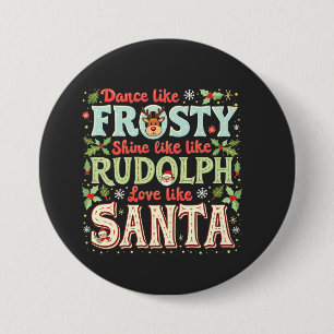 Dance Like Frosty Shine Like Rudolph Love 7.5 Cm Round Badge