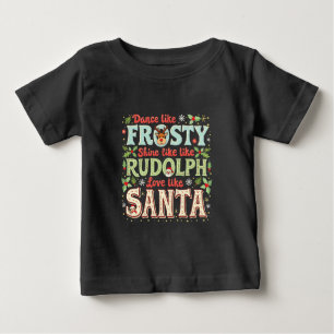 Dance Like Frosty Shine Like Rudolph Love  Baby T-Shirt