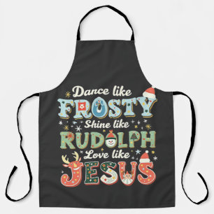 Dance Like Frosty Shine Like Rudolph Love Like Apron