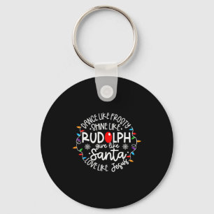 Dance Like Frosty Shine Like Rudolph Love Like Jes Key Ring